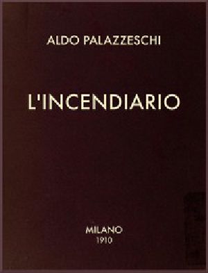 [Gutenberg 53287] • L'Incendiario; col rapporto sulla vittoria futurista di Trieste